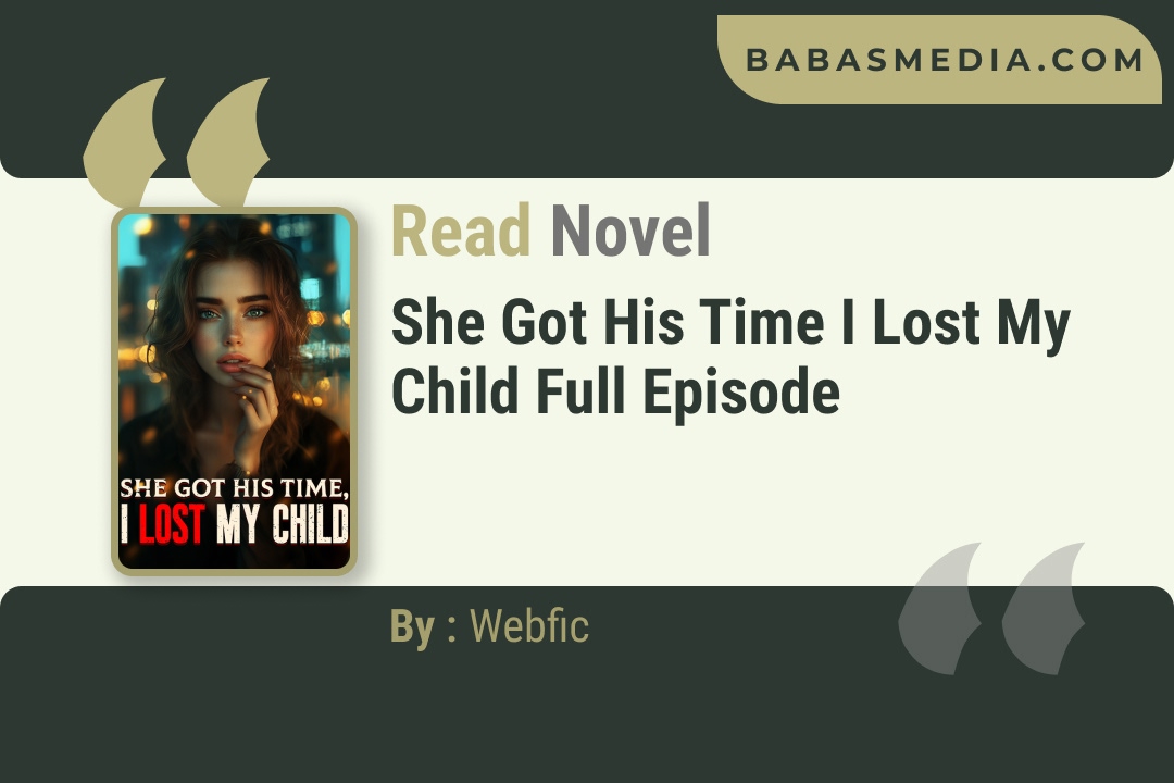 She Got His Time I Lost My Child Novel By Webfic Reviews