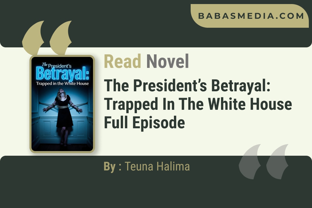 The President’s Betrayal: Trapped in the White House Novel By Teuna Halima Reviews