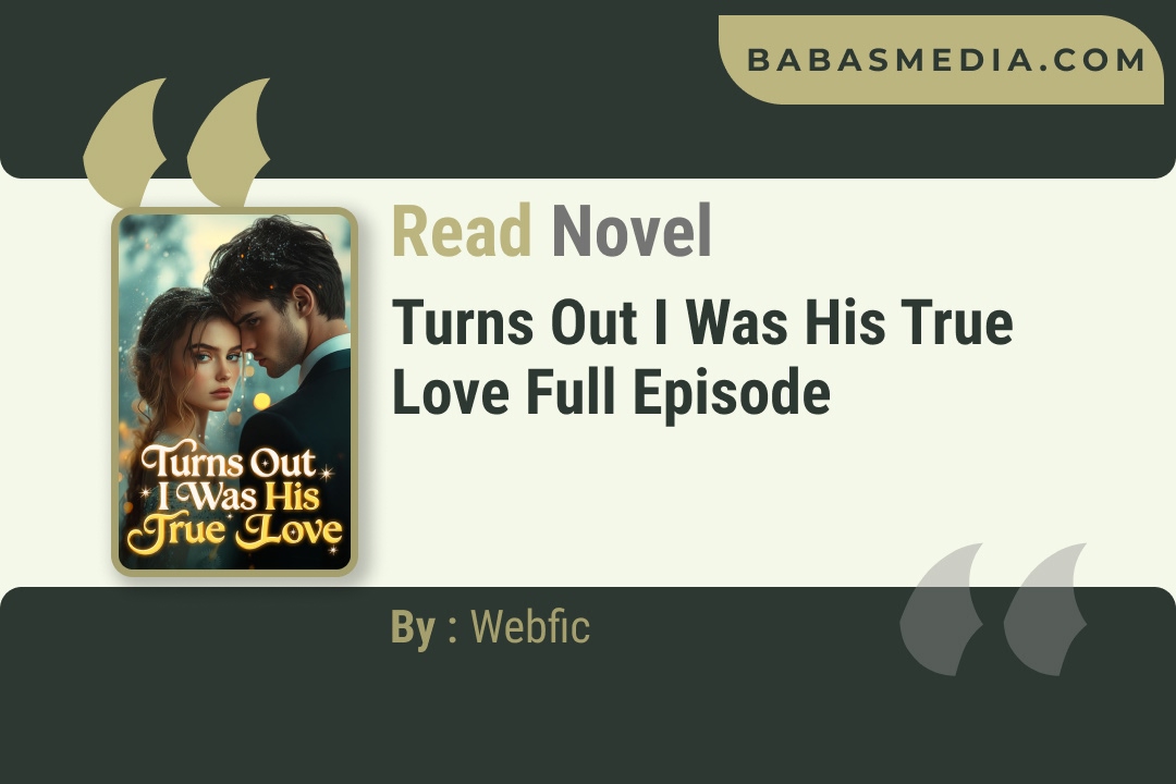 Turns Out I Was His True Love Novel By Webfic Reviews