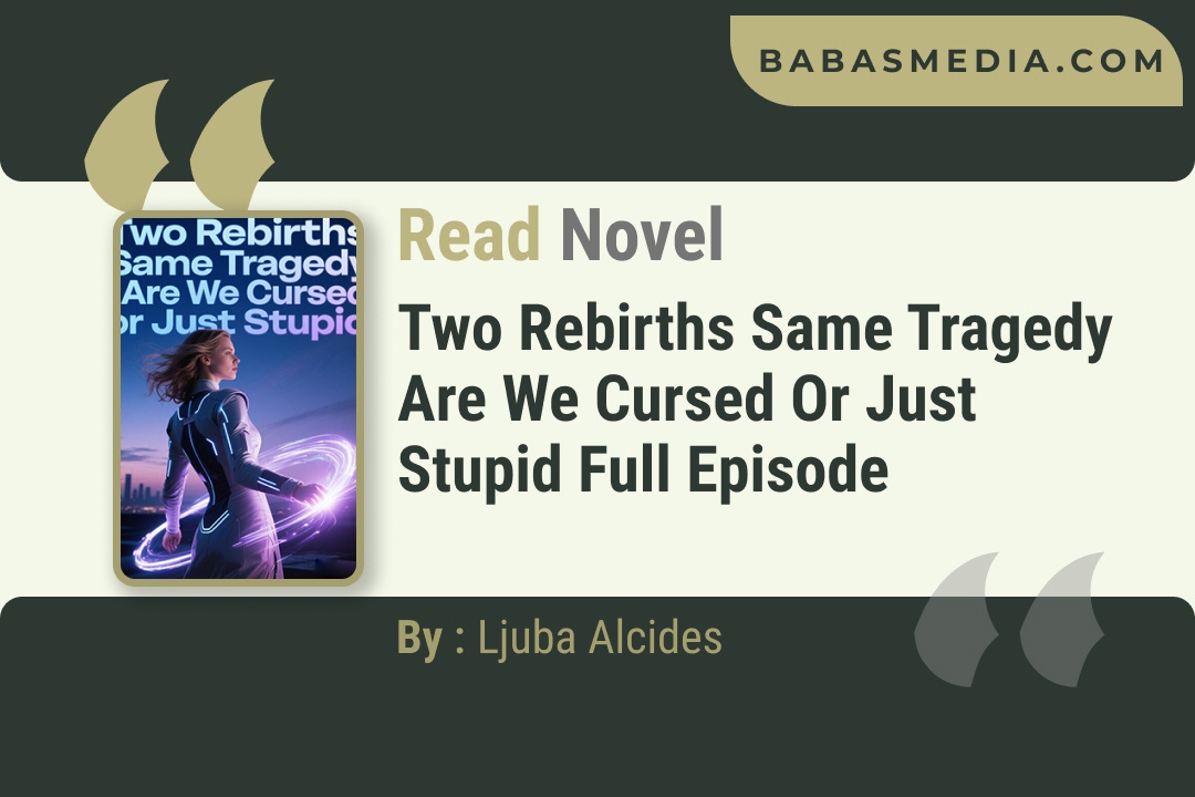 Two Rebirths Same Tragedy Are We Cursed or Just Stupid Novel By Ljuba Alcides Reviews