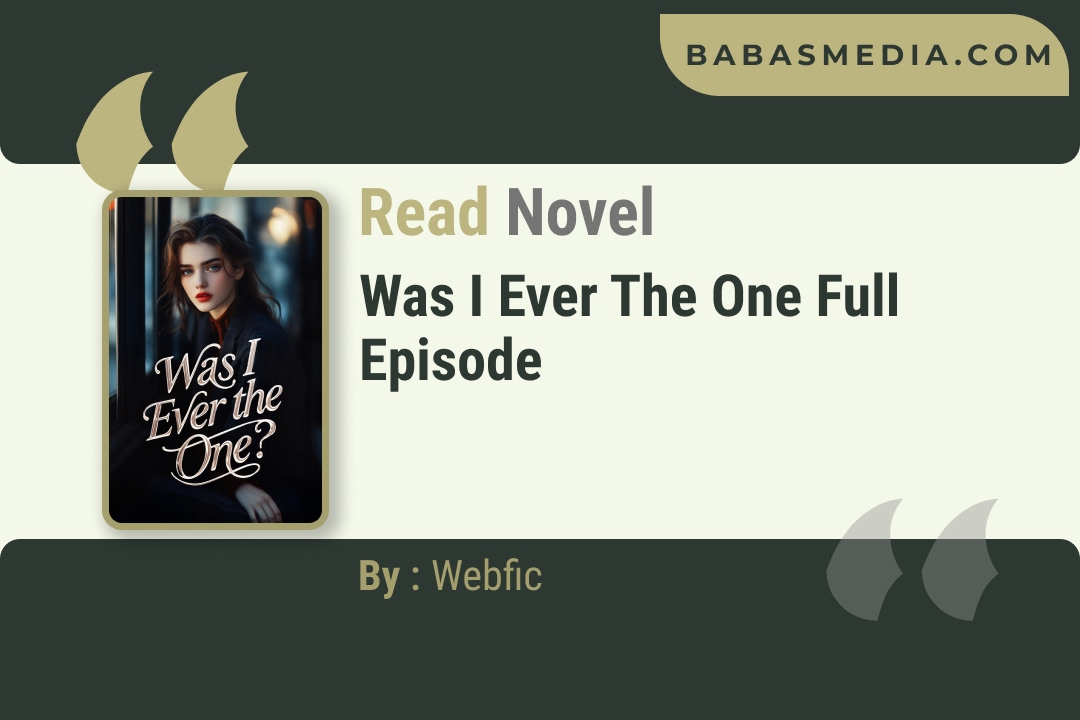 Read Was I Ever the One Novel By Webfic