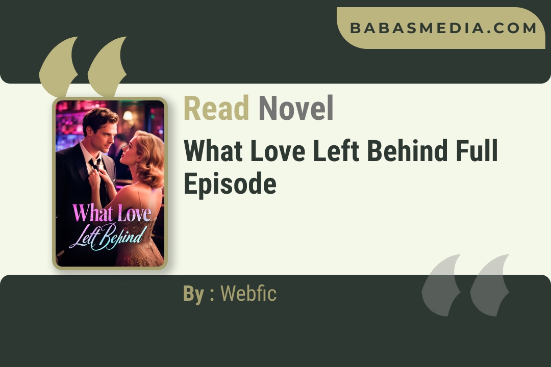 What Love Left Behind Novel By Webfic Reviews