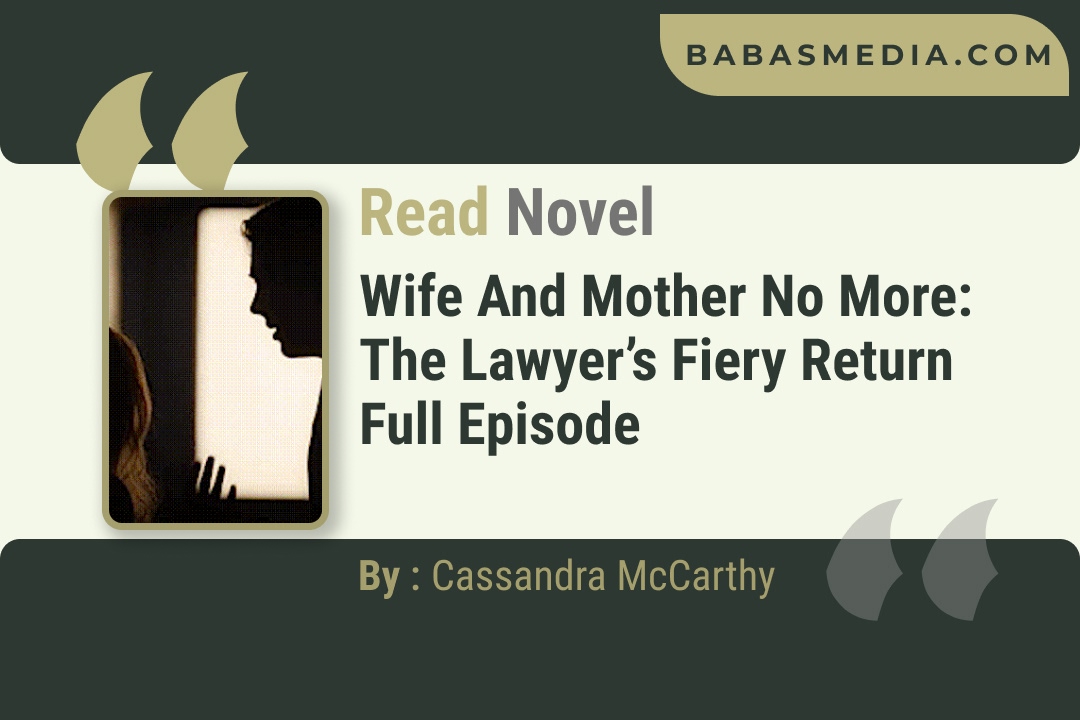 Wife And Mother No More: The Lawyer’s Fiery Return Novel By Cassandra McCarthy Reviews