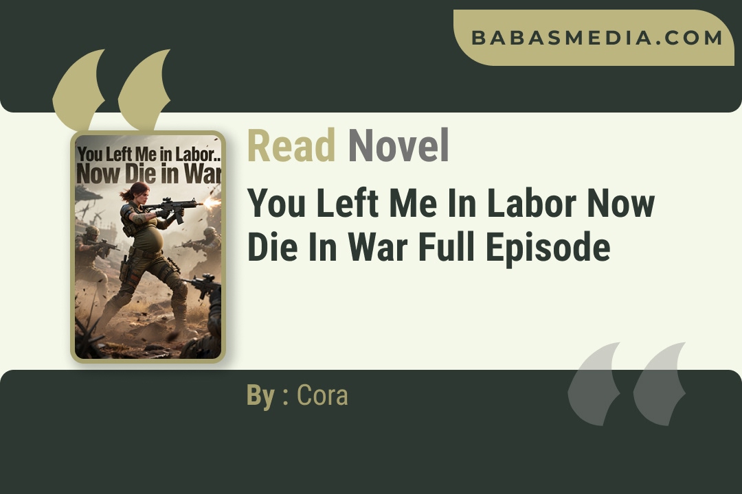 You Left Me in Labor Now Die in War Novel By Cora Reviews
