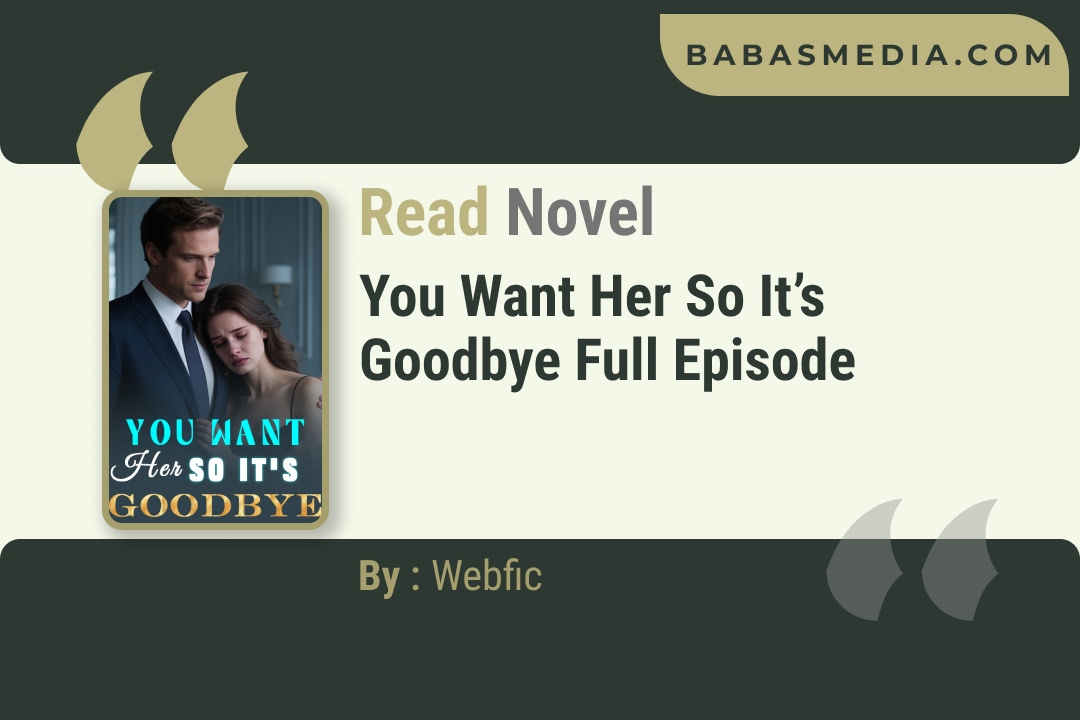 You Want Her so It’s Goodbye Novel By Webfic Reviews