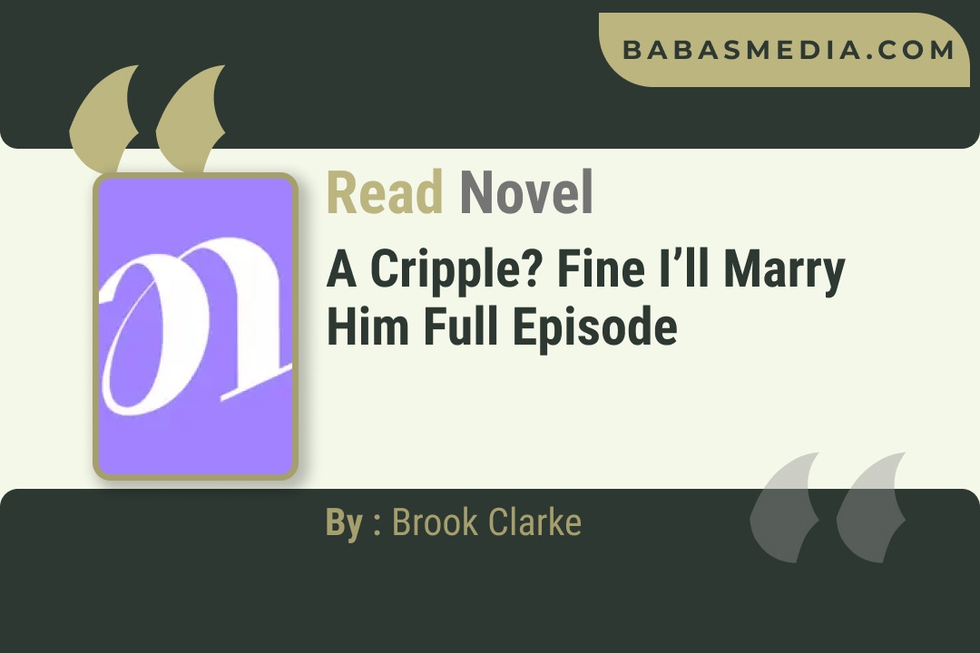 A Cripple? Fine I’ll Marry Him Novel By Brook Clarke Reviews