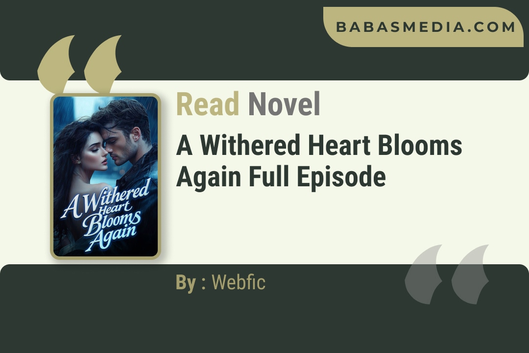 A Withered Heart Blooms Again Novel By Webfic Reviews