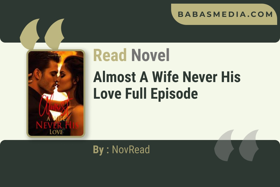 Almost a Wife Never His Love Novel By NovRead Reviews