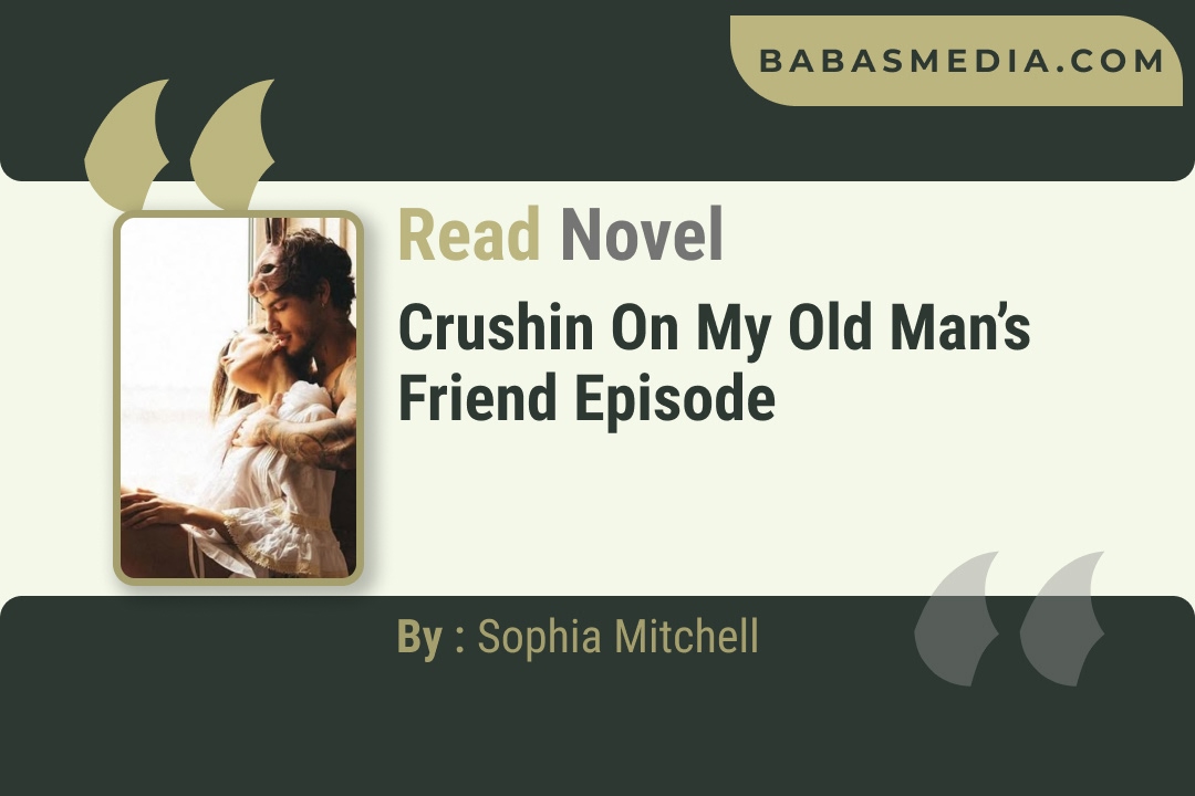 Crushin on My Old Man’s Friend Novel By Sophia Mitchell Reviews