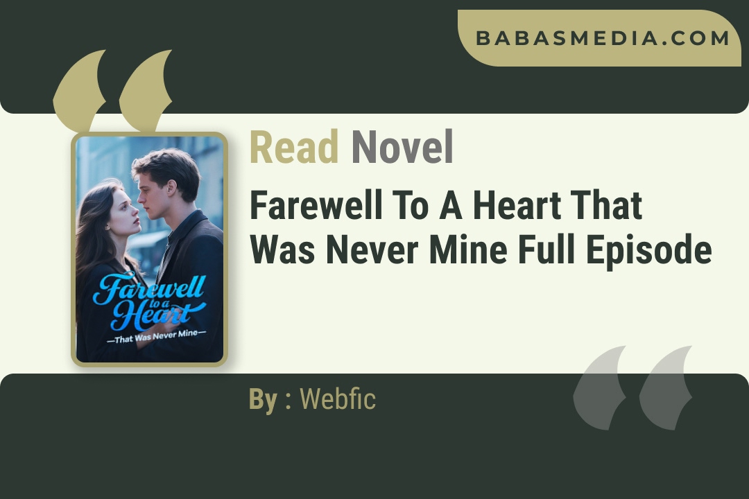 Farewell to a Heart That Was Never Mine Novel By Webfic Reviews