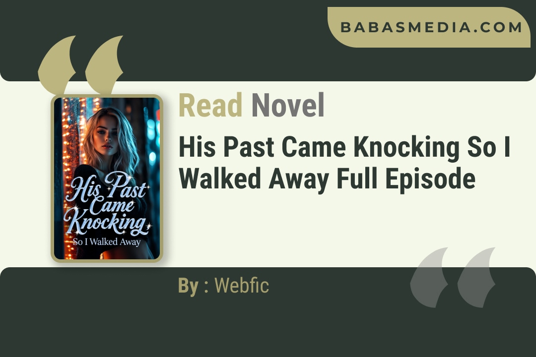 His Past Came Knocking So I Walked Away Novel By Webfic Reviews