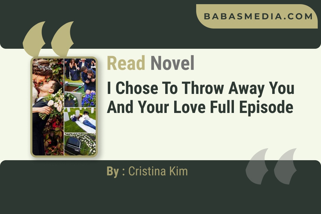 I Chose to Throw Away You and Your Love Novel By Cristina Kim Reviews