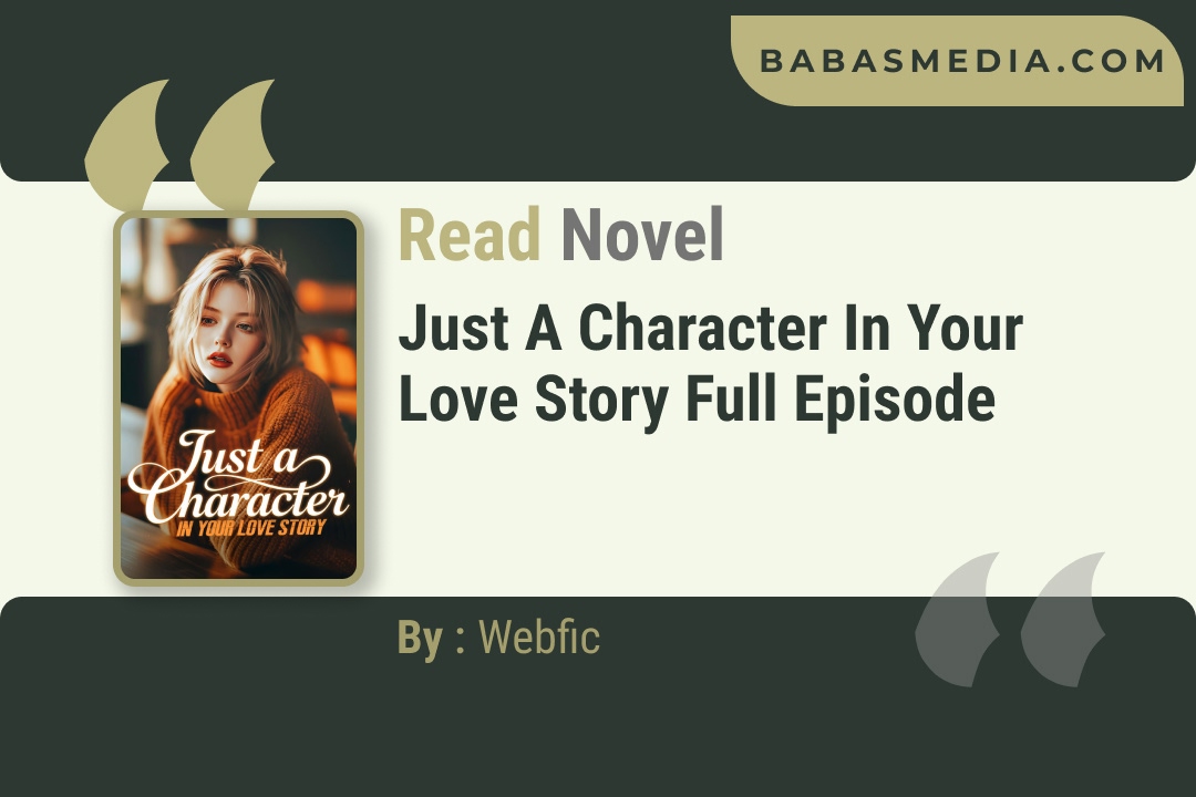 Just a Character in Your Love Story Novel By Webfic Reviews