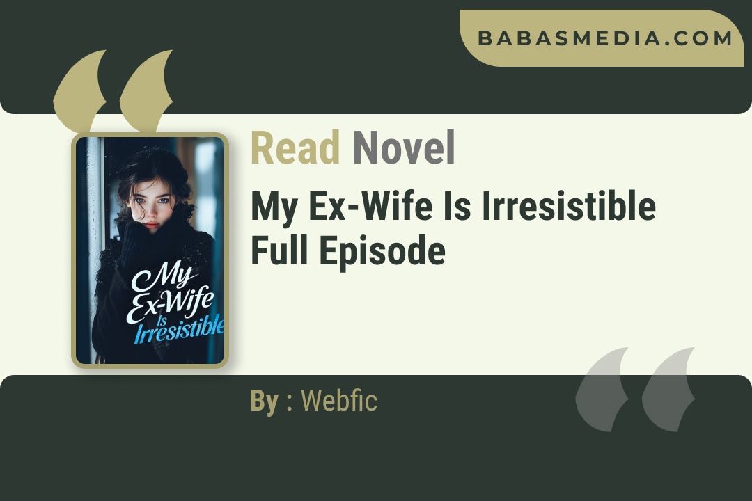 My Ex-Wife Is Irresistible Novel By Webfic Reviews