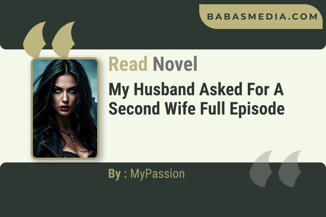 My Husband Asked For A Second Wife Novel By MyPassion Reviews