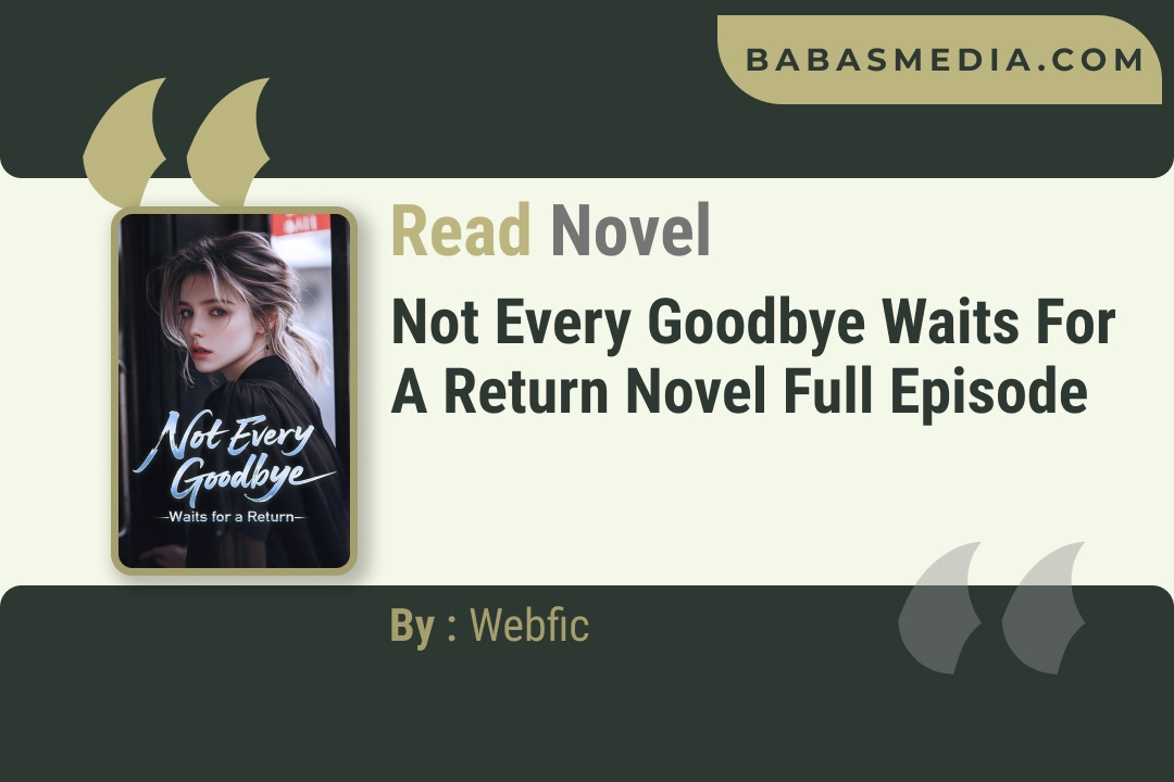 Not Every Goodbye Waits for a Return Novel By Webfic Reviews