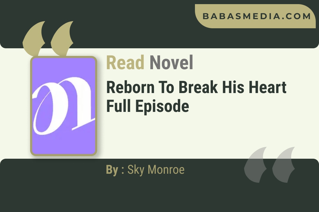 Reborn to Break His Heart Novel By Sky Monroe Reviews