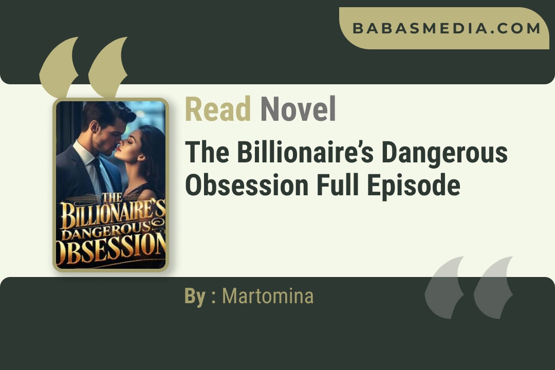 The Billionaire’s Dangerous Obsession Novel By Martomina Reviews