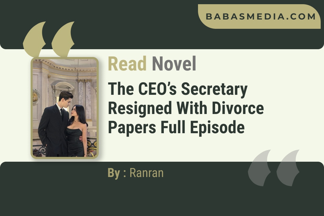 The CEO’s Secretary Resigned with Divorce Papers Novel By Ranran Reviews