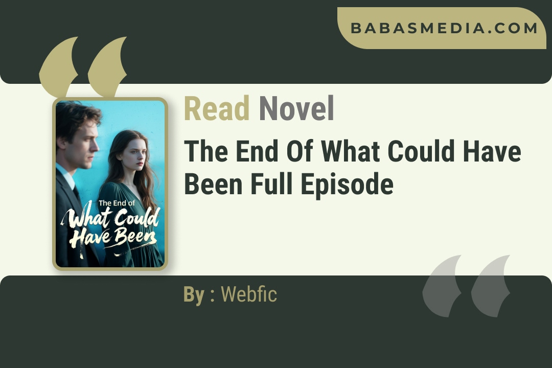 The End of What Could Have Been Novel By Webfic Reviews