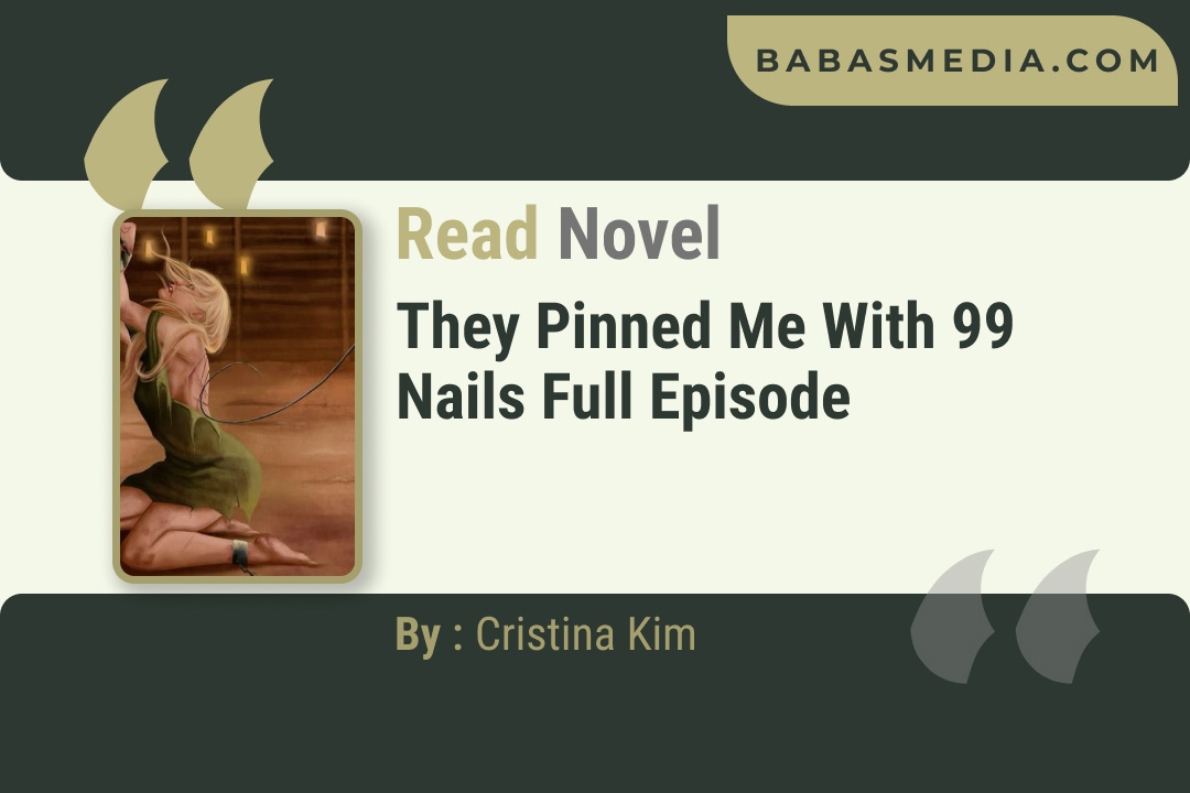 They Pinned Me With 99 Nails Novel By Cristina Kim Reviews