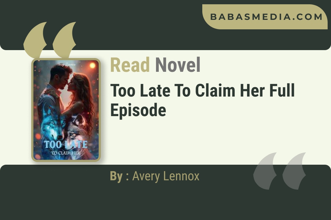 Too Late to Claim Her Novel By NovRead Reviews