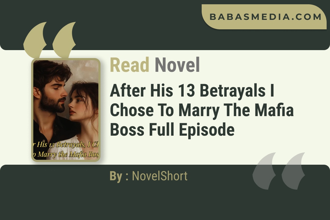 After His 13 Betrayals I Chose to Marry the Mafia Boss Novel By NovelShort Reviews