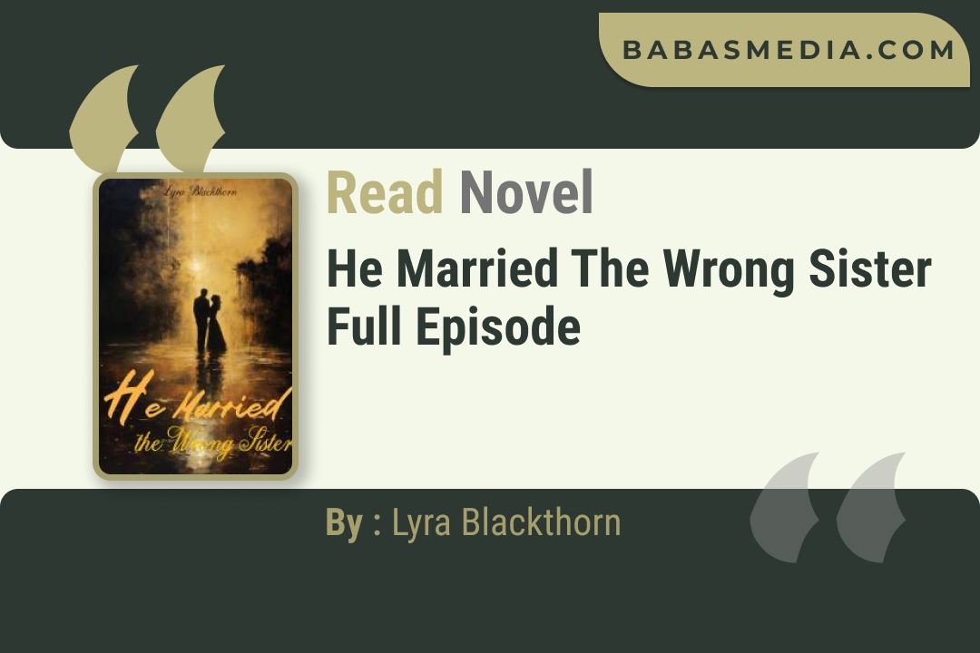 He Married the Wrong Sister Novel By Lyra Blackthorn Read Reviews