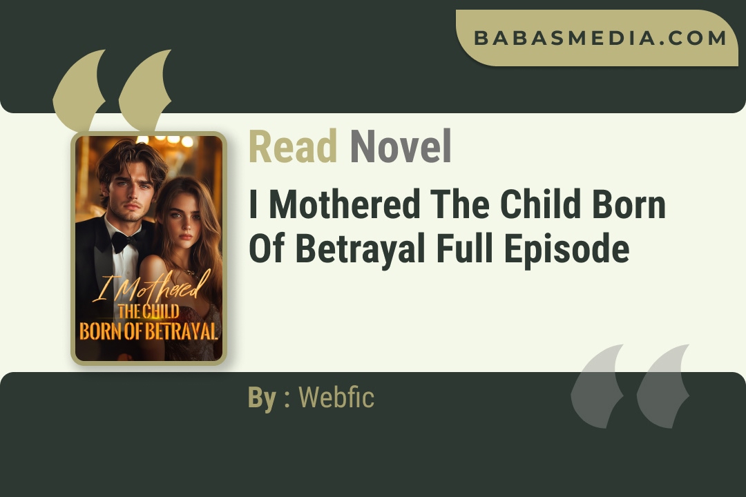 I Mothered the Child Born of Betrayal Novel By Webfic Reviews