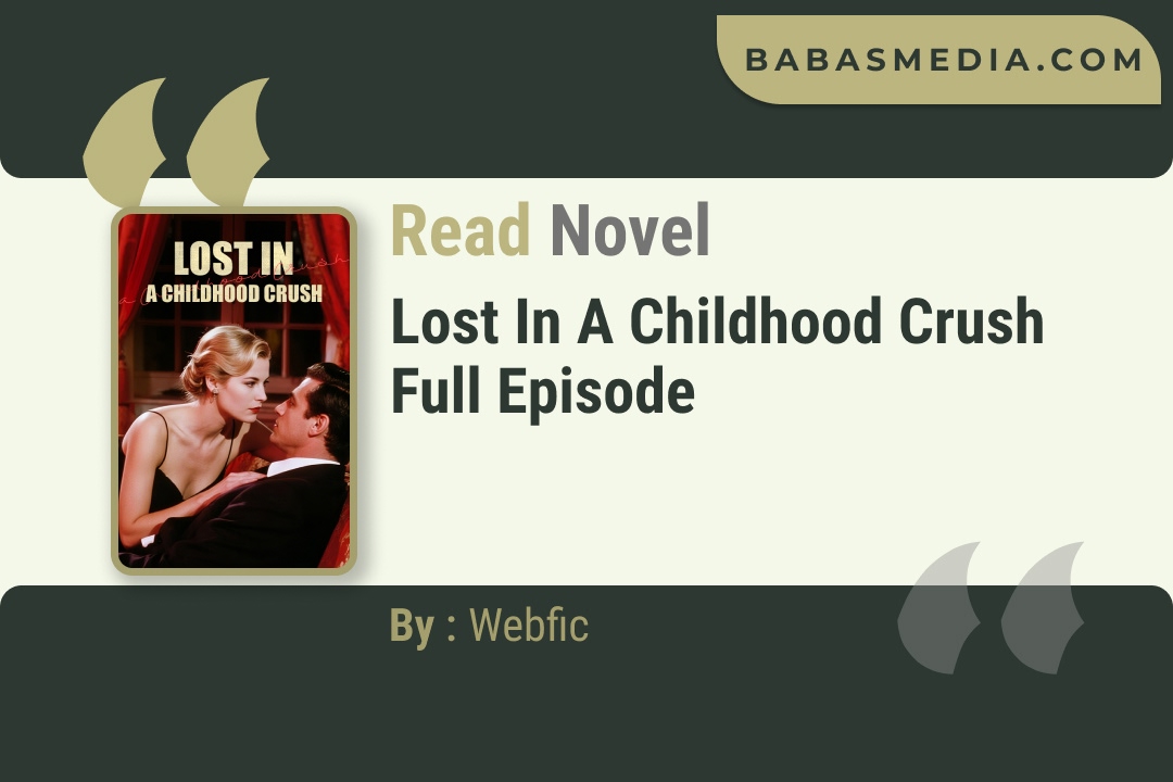Lost in a Childhood Crush Novel By Webfic Reviews