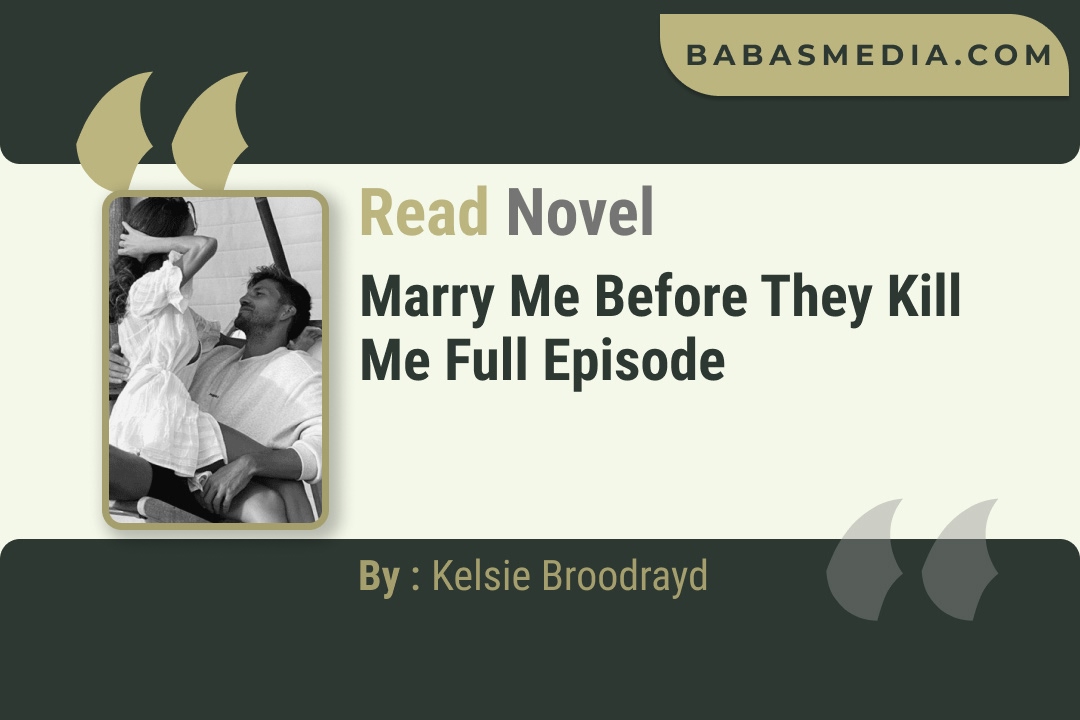 Marry Me Before They Kill Me Novel By Kelsie Broodrayd Reviews