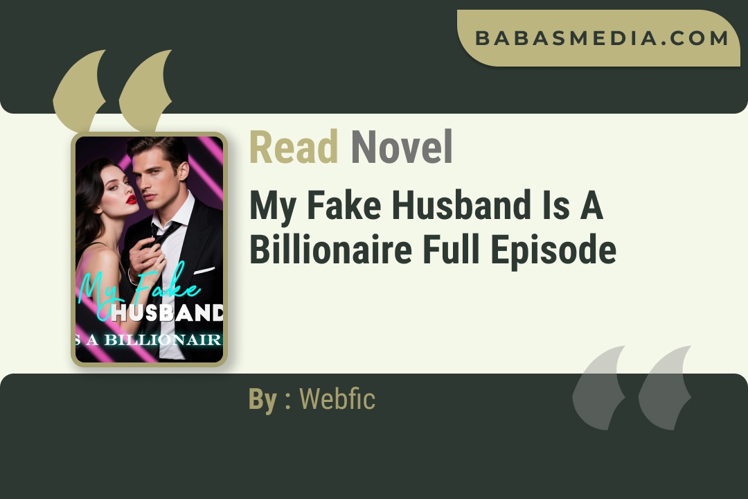 My Fake Husband Is A Billionaire Novel By Webfic Read Reviews