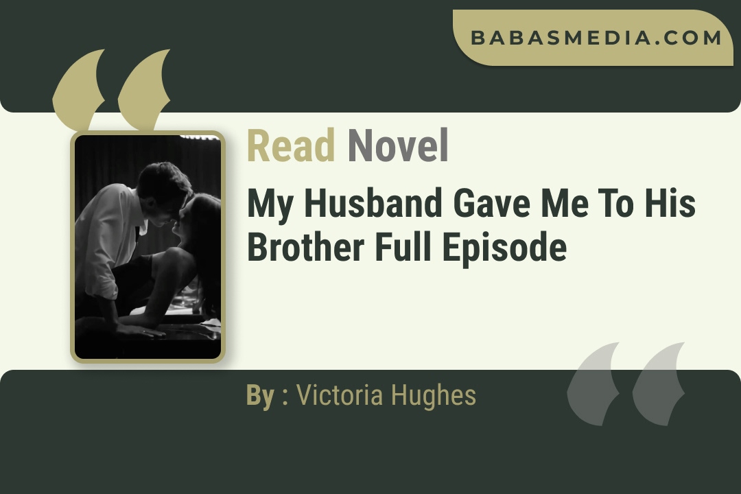 My Husband Gave Me to His Brother Novel By Victoria Hughes Read Reviews