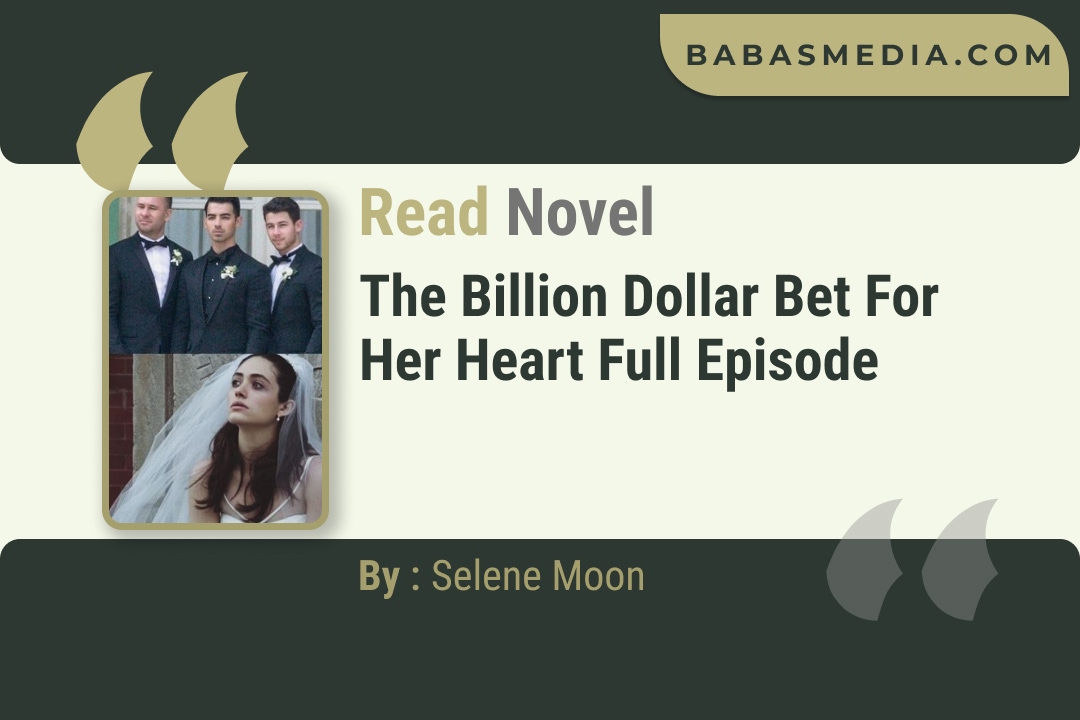 The Billion Dollar Bet for Her Heart Novel By Selene Moon Reviews