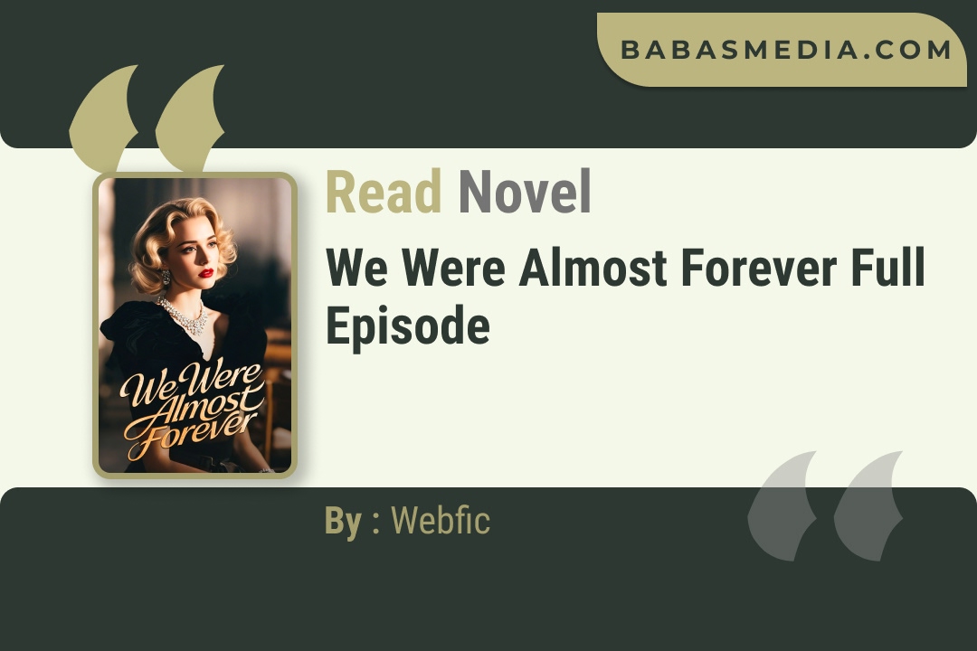 We Were Almost Forever Novel By Webfic Reviews
