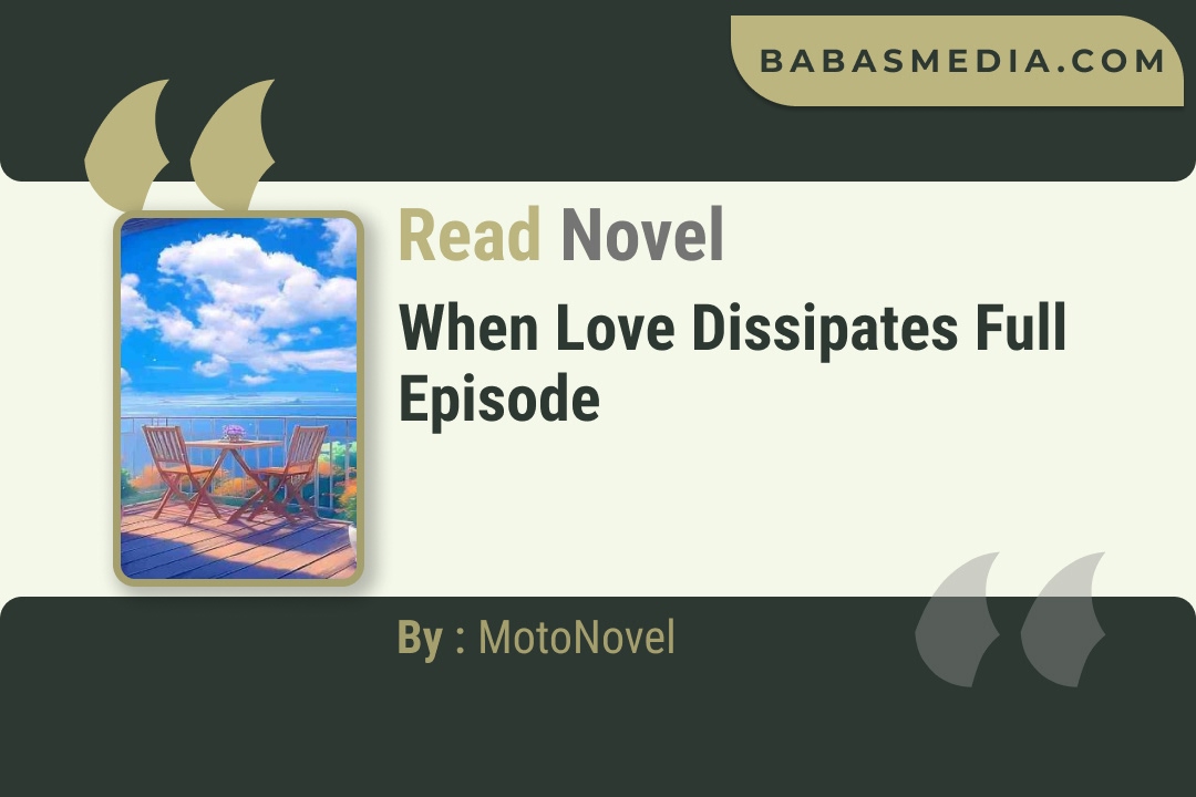 When Love Dissipates Novel By MotoNovel Read Reviews