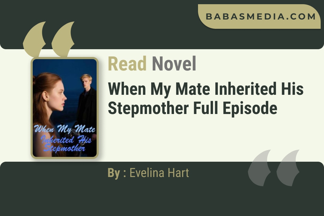 When My Mate Inherited His Stepmother Novel By Evelina Hart Read Reviews