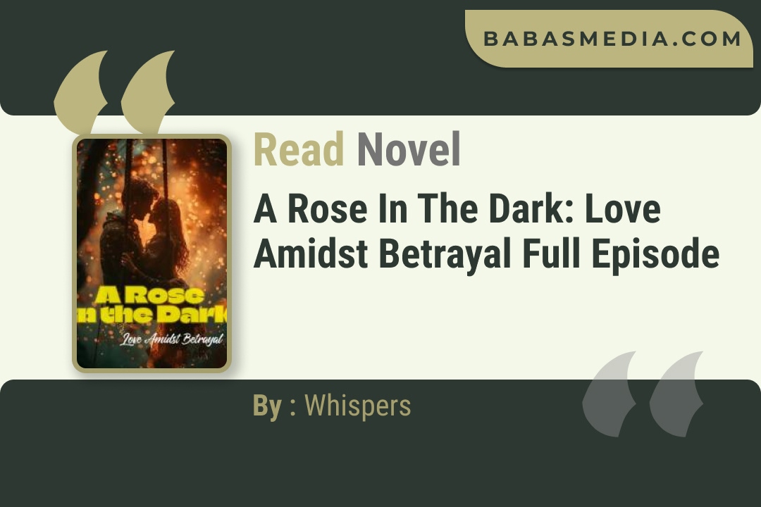 A Rose in the Dark: Love Amidst Betrayal Novel By Whispers Read Reviews