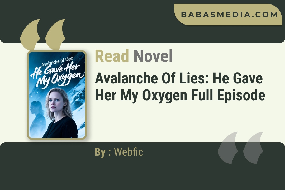 Avalanche of Lies: He Gave Her My Oxygen Novel By Webfic Read Reviews
