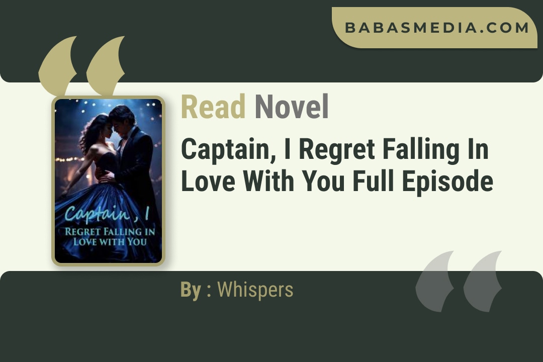 Captain, I Regret Falling in Love with You Novel By Whispers Read Reviews