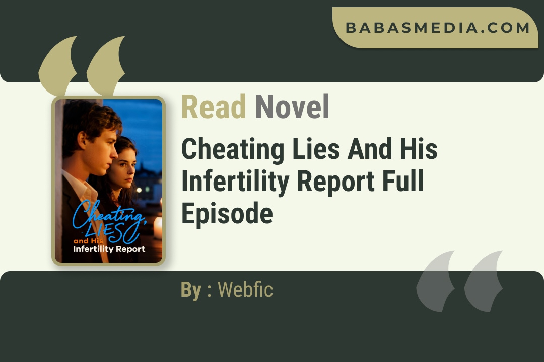 Cheating Lies and His Infertility Report Novel By Webfic Read Reviews