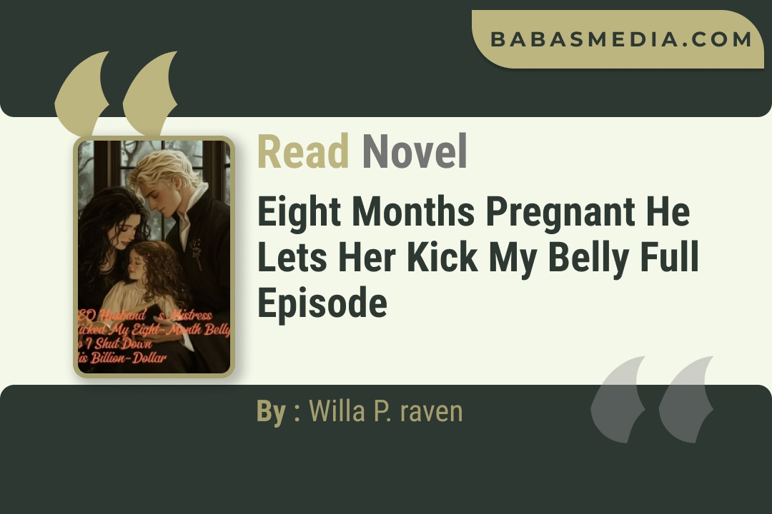 Eight Months Pregnant He Lets Her Kick My Belly Novel By Willa P. raven Read Reviews