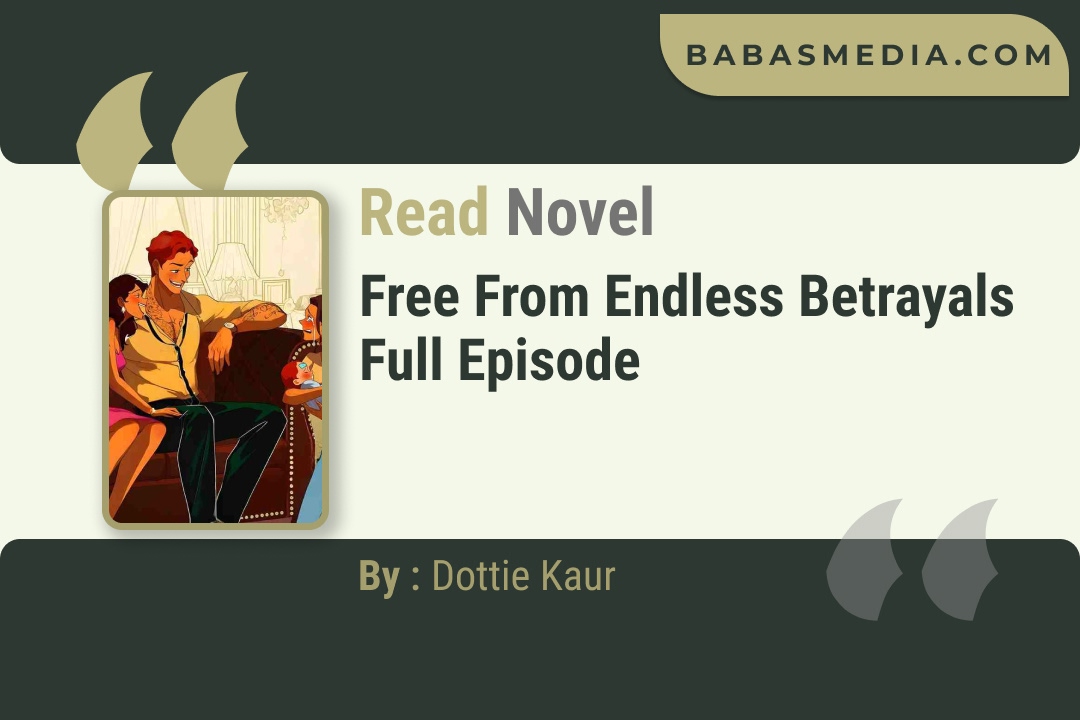 Free from Endless Betrayals Novel By Dottie Kaur Read Reviews