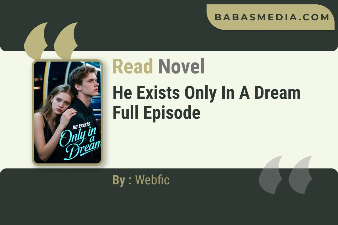 He Exists Only in a Dream Novel By Webfic Read Reviews