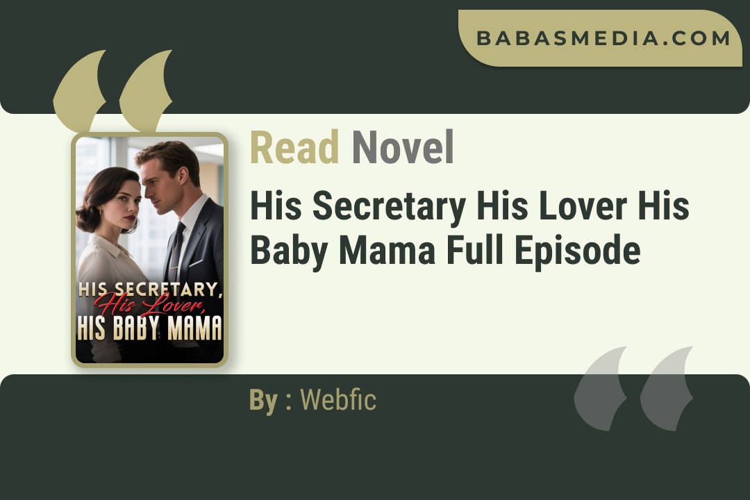His Secretary His Lover His Baby Mama Novel By Webfic Read Reviews