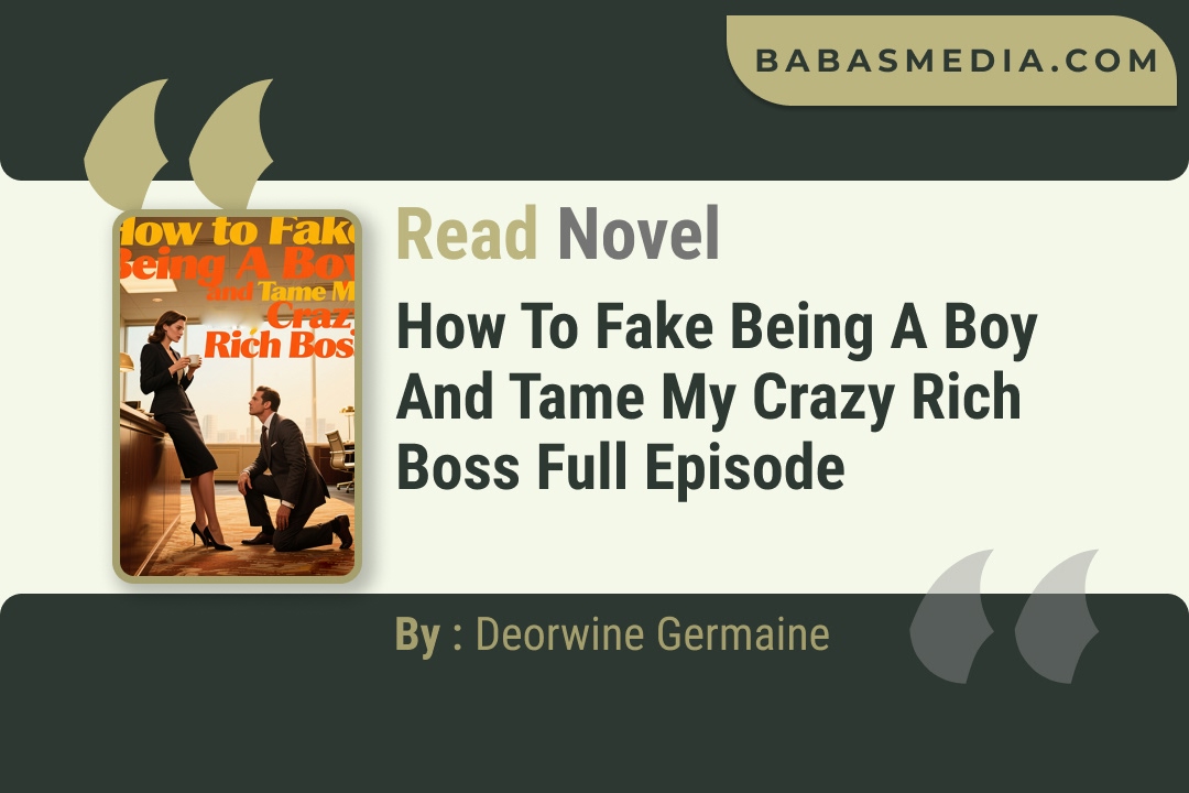 How to Fake Being A Boy and Tame My Crazy Rich Boss Novel By Deorwine Germaine Read Reviews