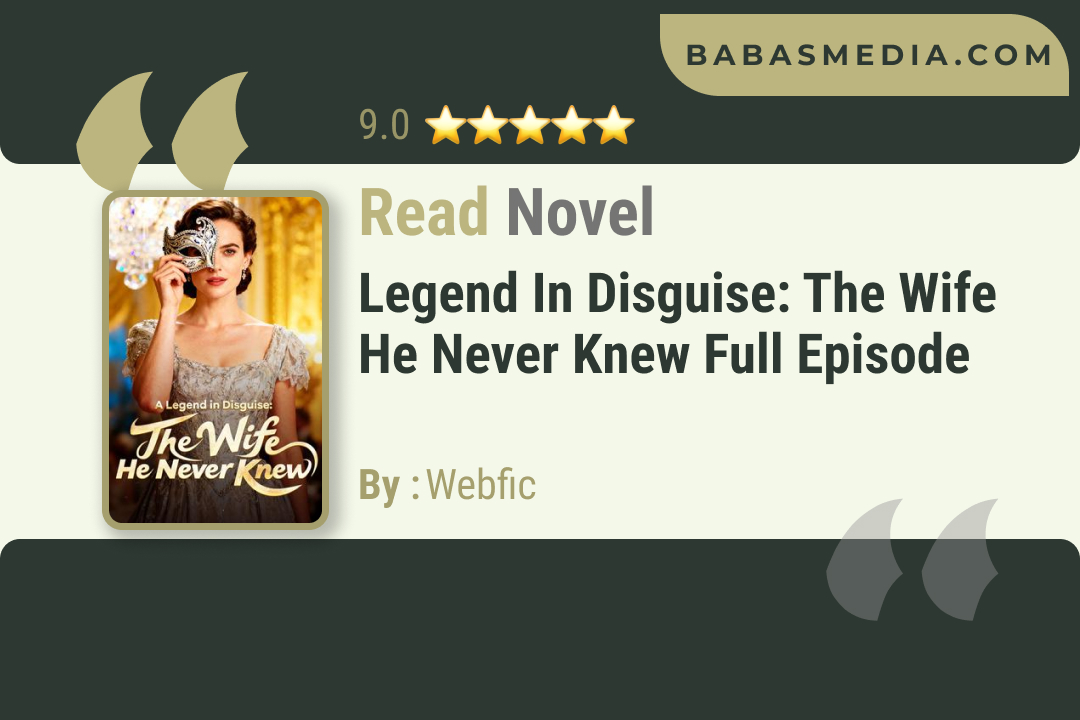 Legend in Disguise: The Wife He Never Knew Novel By Webfic Read Reviews