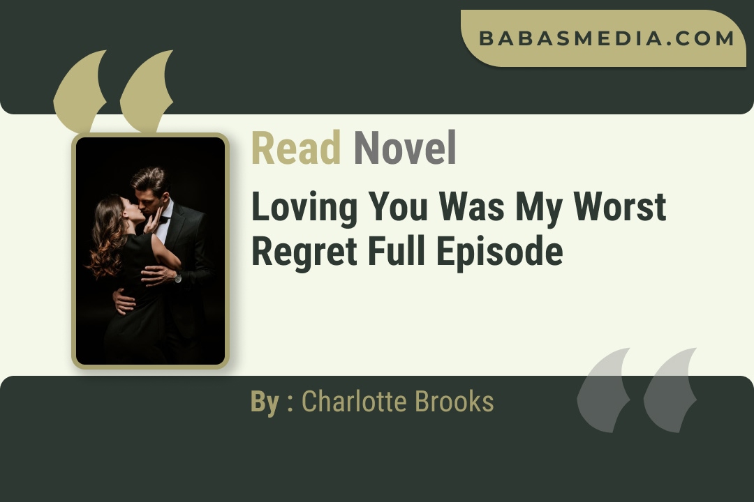 Loving You Was My Worst Regret Novel By Charlotte Brooks Read Reviews