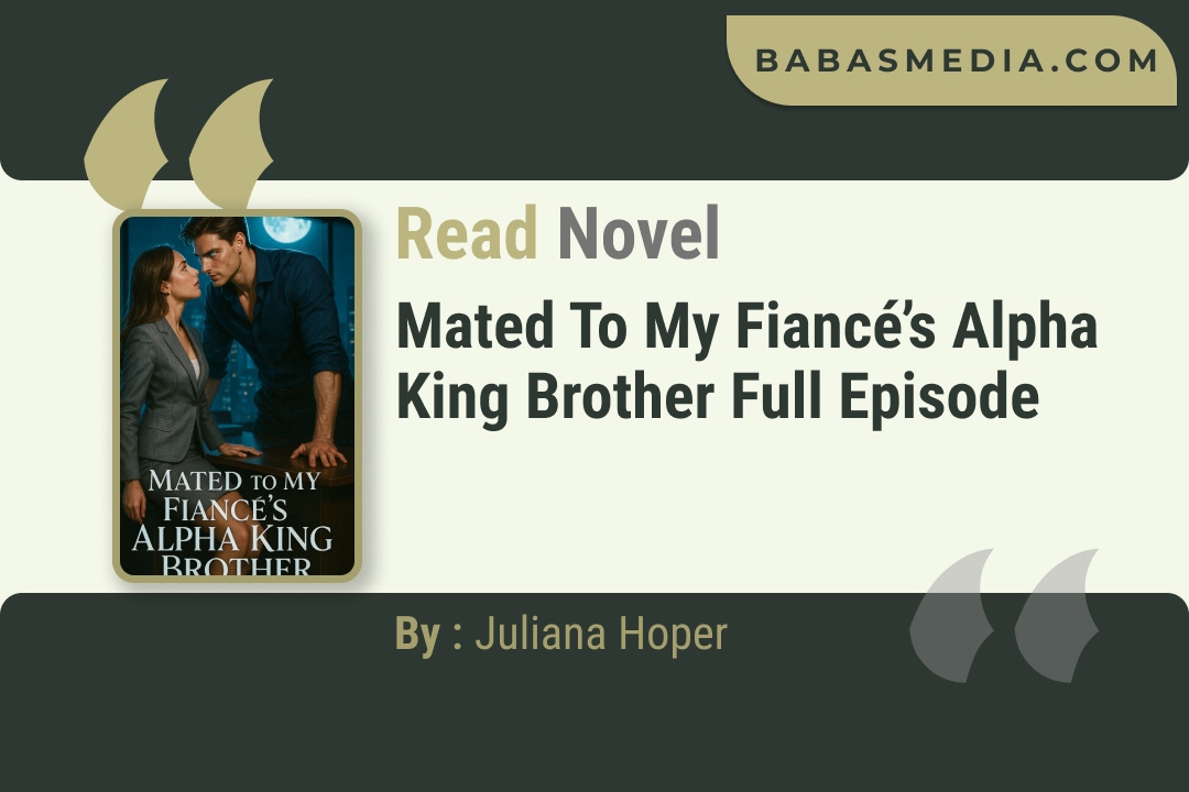 Mated to My Fiancé’s Alpha King Brother Novel By Juliana Hoper Read Reviews