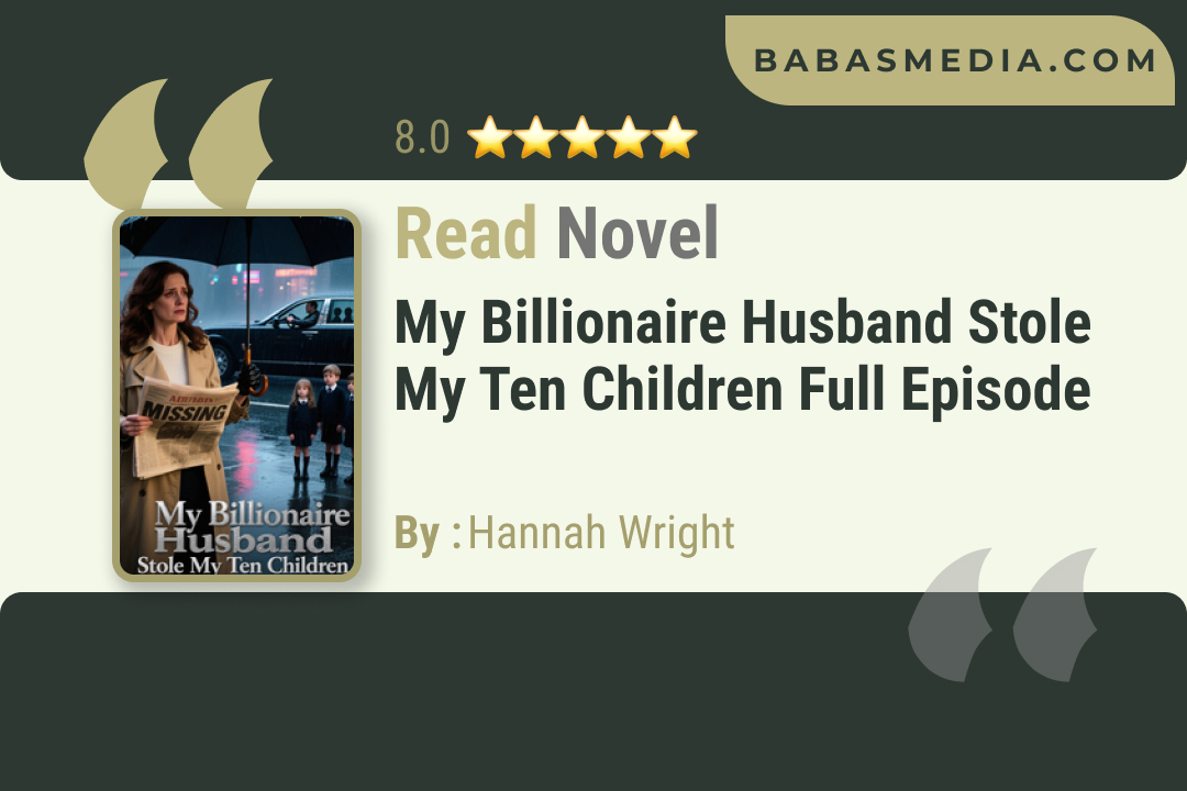 My Billionaire Husband Stole My Ten Children Novel By Hannah Wright Read Reviews